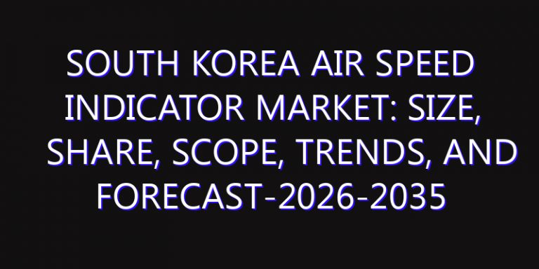 South Korea Air Speed Indicator Market: Size, Share, Scope, Trends, and Forecast-2026-2035