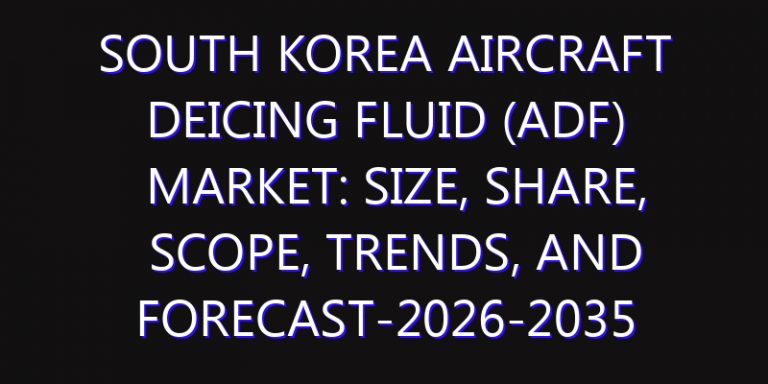 South Korea Aircraft Deicing Fluid (ADF) Market: Size, Share, Scope, Trends, and Forecast-2026-2035