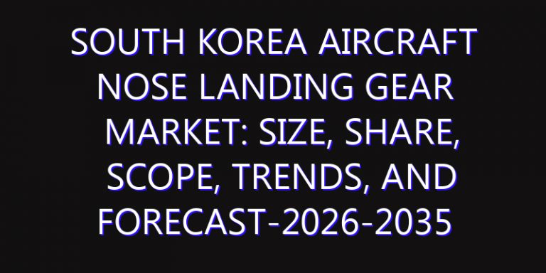 South Korea Aircraft Nose Landing Gear Market: Size, Share, Scope, Trends, and Forecast-2026-2035