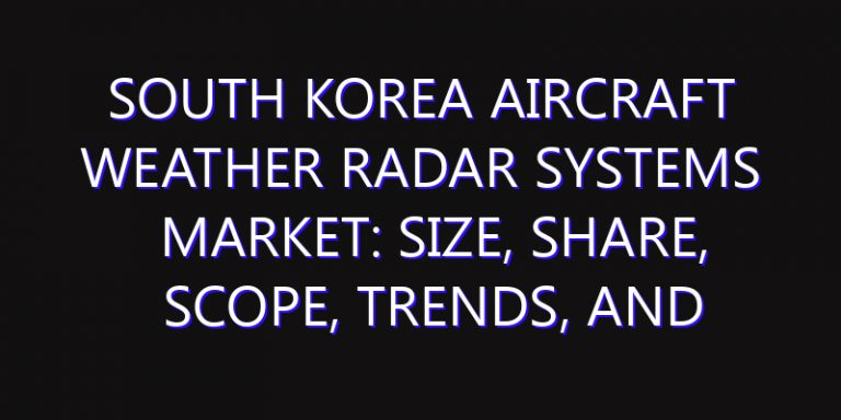 South Korea Aircraft Weather Radar Systems Market: Size, Share, Scope, Trends, and Forecast-2026-2035