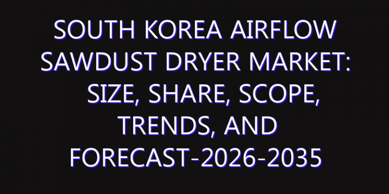 South Korea Airflow Sawdust Dryer Market: Size, Share, Scope, Trends, and Forecast-2026-2035