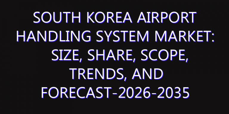 South Korea Airport Handling System Market: Size, Share, Scope, Trends, and Forecast-2026-2035