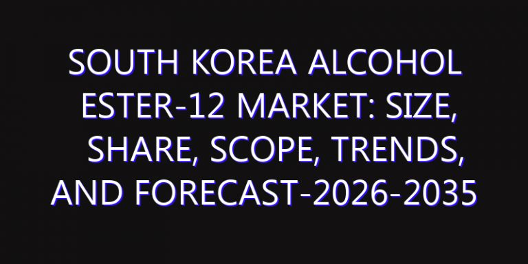 South Korea Alcohol Ester-12 Market: Size, Share, Scope, Trends, and Forecast-2026-2035