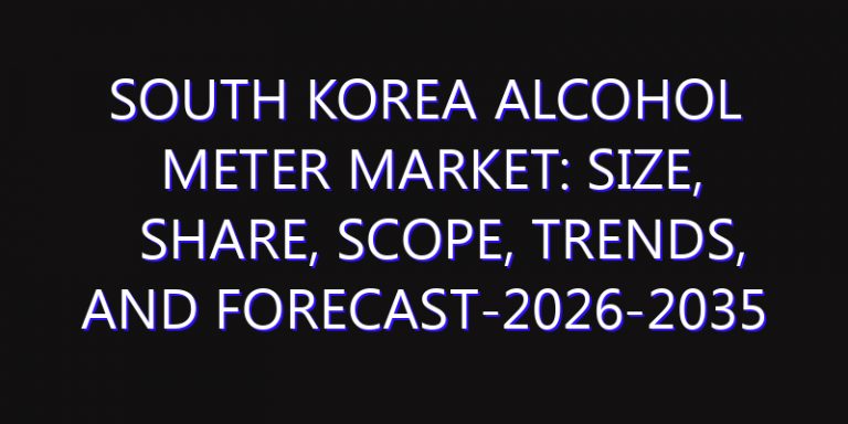 South Korea Alcohol Meter Market: Size, Share, Scope, Trends, and Forecast-2026-2035