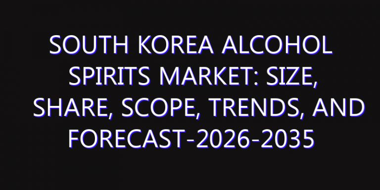 South Korea Alcohol Spirits Market: Size, Share, Scope, Trends, and Forecast-2026-2035