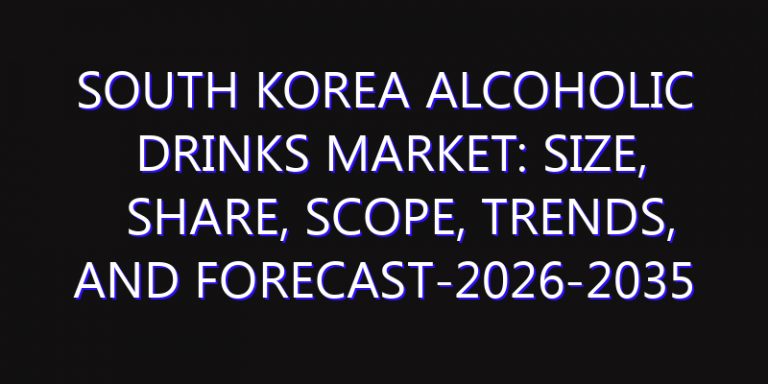 South Korea Alcoholic Drinks Market: Size, Share, Scope, Trends, and Forecast-2026-2035