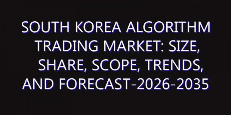South Korea Algorithm Trading Market: Size, Share, Scope, Trends, and Forecast-2026-2035