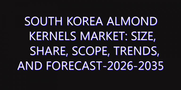 South Korea Almond Kernels Market: Size, Share, Scope, Trends, and Forecast-2026-2035