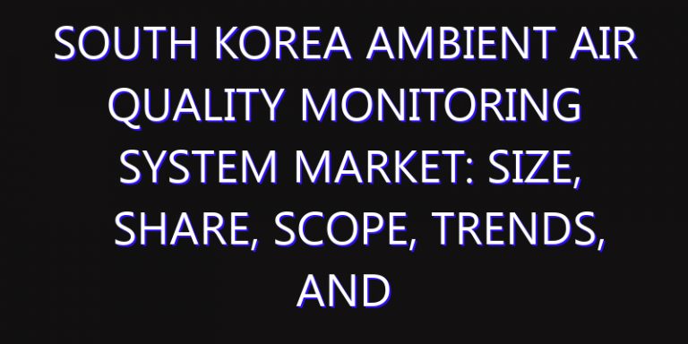 South Korea Ambient Air Quality Monitoring System Market: Size, Share, Scope, Trends, and Forecast-2026-2035