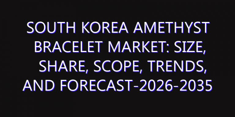 South Korea Amethyst Bracelet Market: Size, Share, Scope, Trends, and Forecast-2026-2035