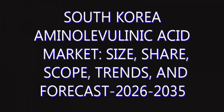 South Korea Aminolevulinic Acid Market: Size, Share, Scope, Trends, and Forecast-2026-2035