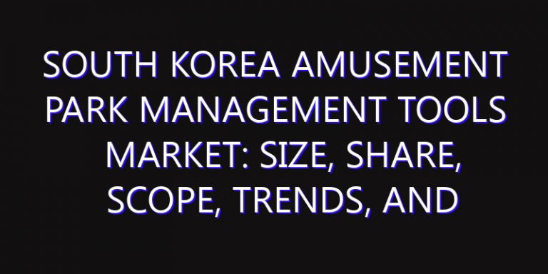 South Korea Amusement Park Management Tools Market: Size, Share, Scope, Trends, and Forecast-2026-2035