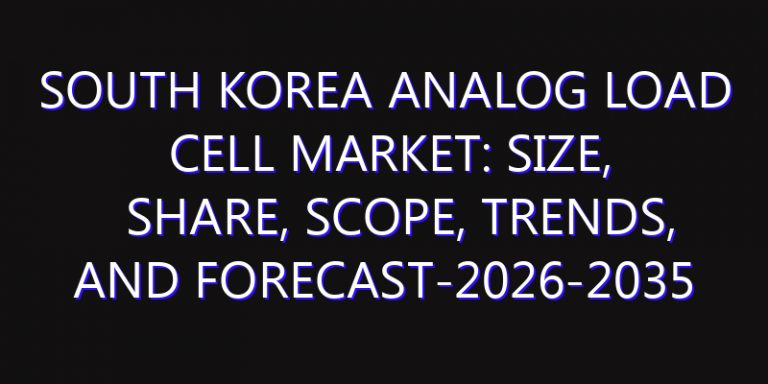 South Korea Analog Load Cell Market: Size, Share, Scope, Trends, and Forecast-2026-2035