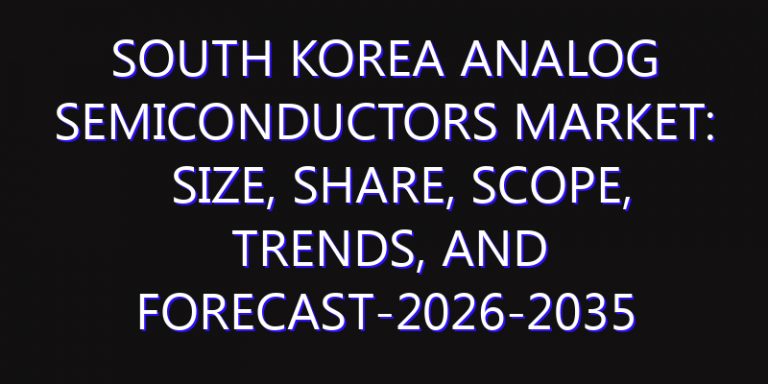 South Korea Analog Semiconductors Market: Size, Share, Scope, Trends, and Forecast-2026-2035
