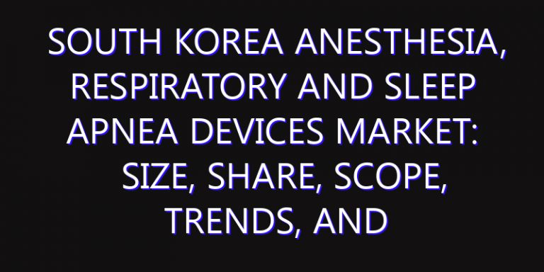South Korea Anesthesia, Respiratory and Sleep Apnea Devices Market: Size, Share, Scope, Trends, and Forecast-2026-2035