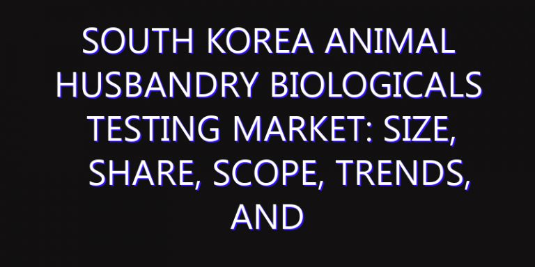 South Korea Animal Husbandry Biologicals Testing Market: Size, Share, Scope, Trends, and Forecast-2026-2035