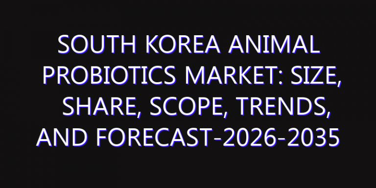 South Korea Animal Probiotics Market: Size, Share, Scope, Trends, and Forecast-2026-2035