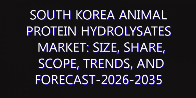 South Korea Animal Protein Hydrolysates Market: Size, Share, Scope, Trends, and Forecast-2026-2035