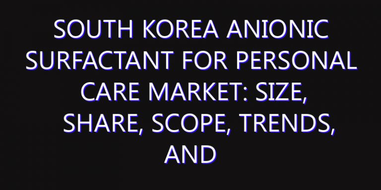 South Korea Anionic Surfactant for Personal Care Market: Size, Share, Scope, Trends, and Forecast-2026-2035
