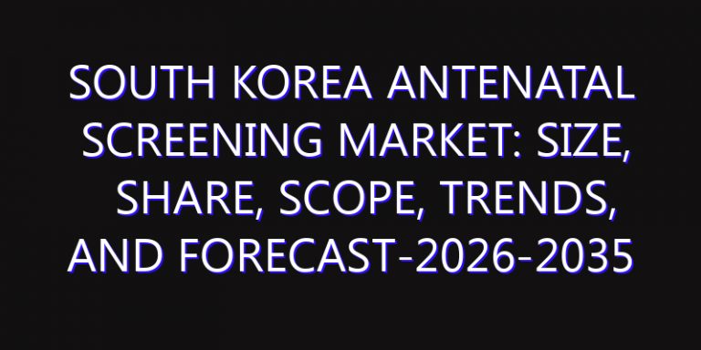 South Korea Antenatal Screening Market: Size, Share, Scope, Trends, and Forecast-2026-2035