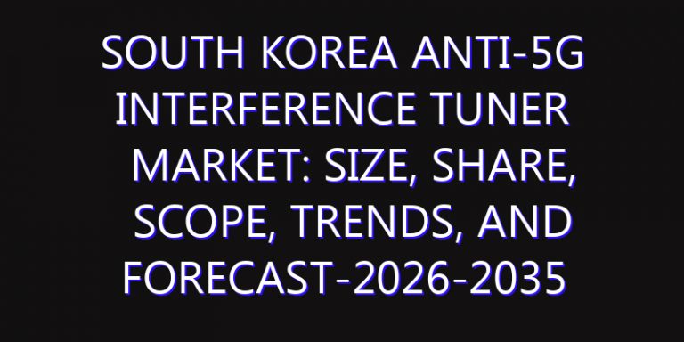 South Korea Anti-5G Interference Tuner Market: Size, Share, Scope, Trends, and Forecast-2026-2035