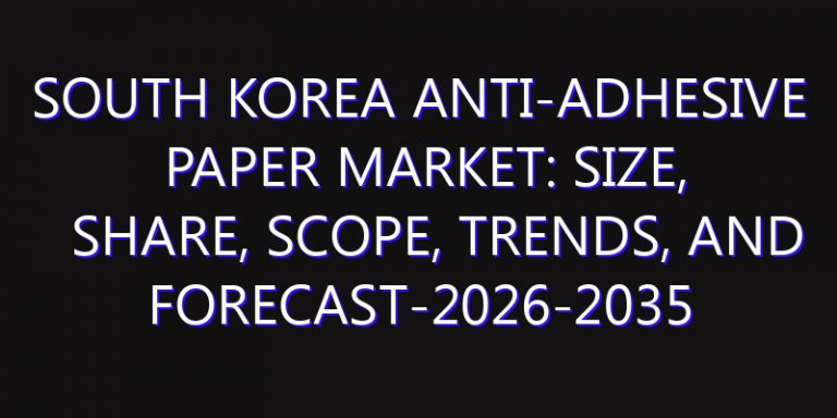 South Korea Anti-Adhesive Paper Market: Size, Share, Scope, Trends, and Forecast-2026-2035