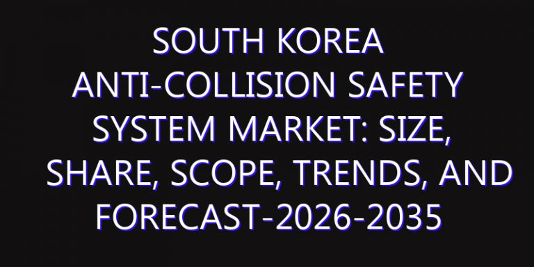 South Korea Anti-Collision Safety System Market: Size, Share, Scope, Trends, and Forecast-2026-2035
