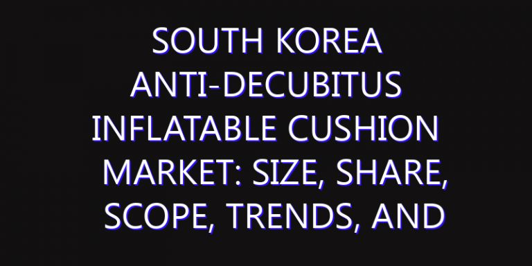 South Korea Anti-decubitus Inflatable Cushion Market: Size, Share, Scope, Trends, and Forecast-2026-2035