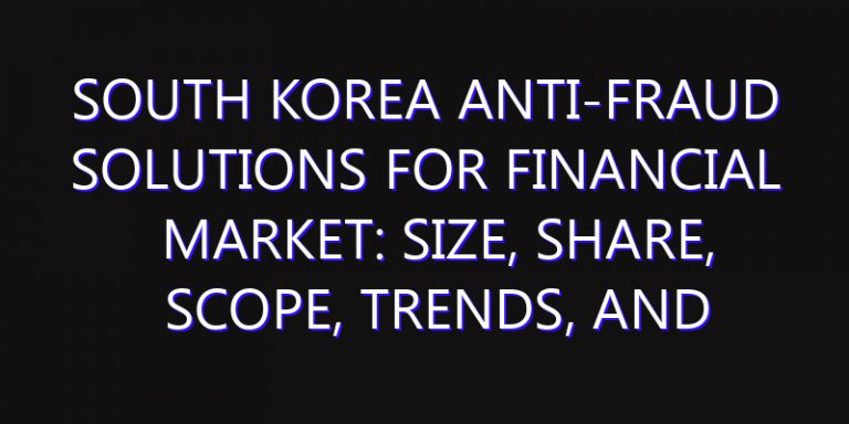 South Korea Anti-Fraud Solutions for Financial Market: Size, Share, Scope, Trends, and Forecast-2026-2035