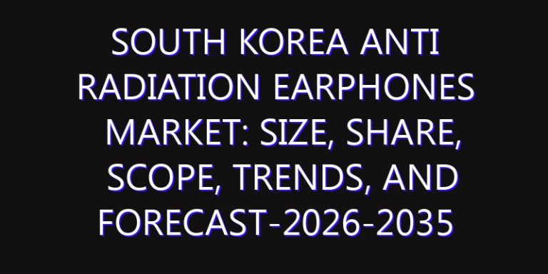 South Korea Anti Radiation Earphones Market: Size, Share, Scope, Trends, and Forecast-2026-2035