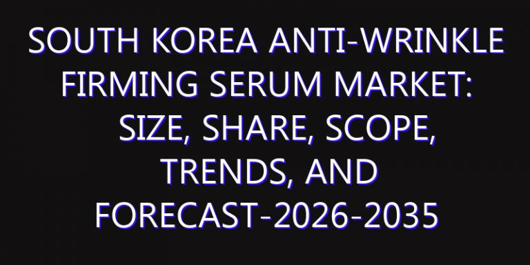 South Korea Anti-Wrinkle Firming Serum Market: Size, Share, Scope, Trends, and Forecast-2026-2035