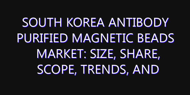 South Korea Antibody Purified Magnetic Beads Market: Size, Share, Scope, Trends, and Forecast-2026-2035