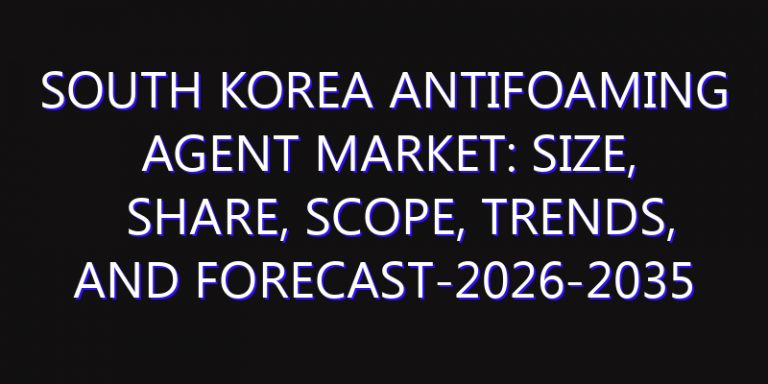 South Korea Antifoaming Agent Market: Size, Share, Scope, Trends, and Forecast-2026-2035