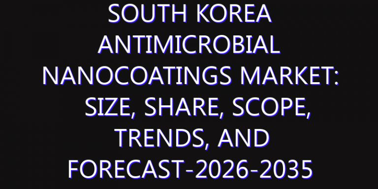 South Korea Antimicrobial Nanocoatings Market: Size, Share, Scope, Trends, and Forecast-2026-2035