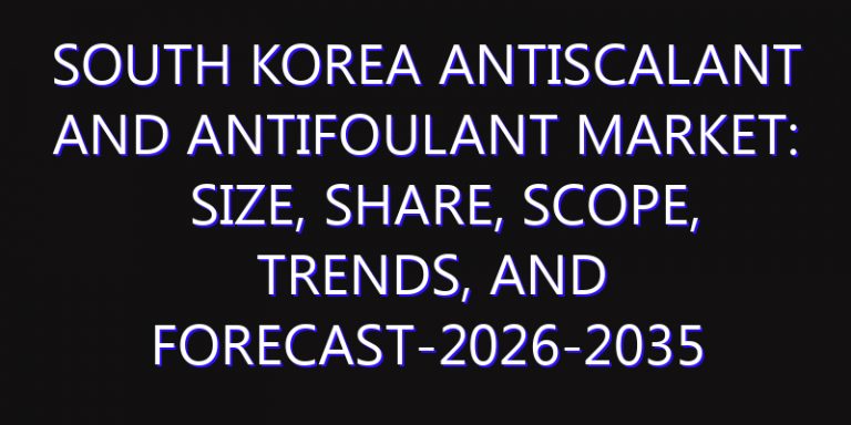 South Korea Antiscalant and Antifoulant Market: Size, Share, Scope, Trends, and Forecast-2026-2035