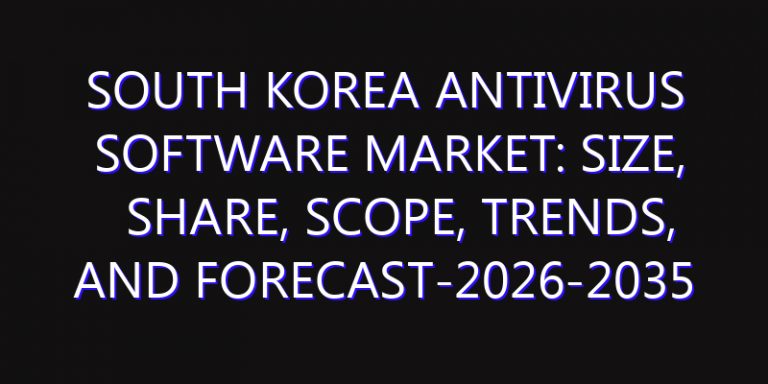 South Korea Antivirus Software Market: Size, Share, Scope, Trends, and Forecast-2026-2035