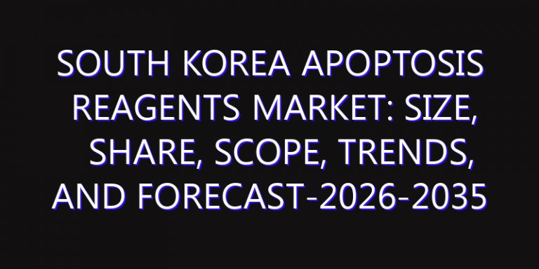 South Korea Apoptosis Reagents Market: Size, Share, Scope, Trends, and Forecast-2026-2035