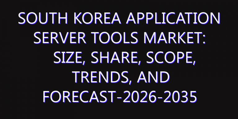 South Korea Application Server Tools Market: Size, Share, Scope, Trends, and Forecast-2026-2035