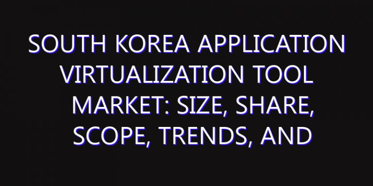 South Korea Application Virtualization Tool Market: Size, Share, Scope, Trends, and Forecast-2026-2035