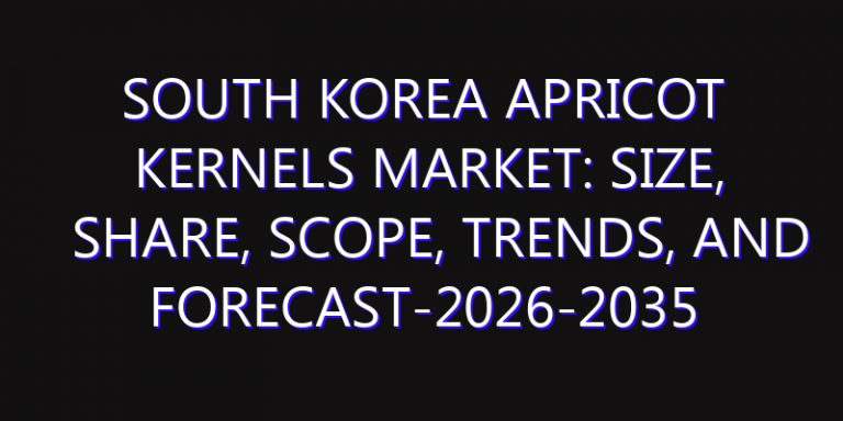 South Korea Apricot Kernels Market: Size, Share, Scope, Trends, and Forecast-2026-2035