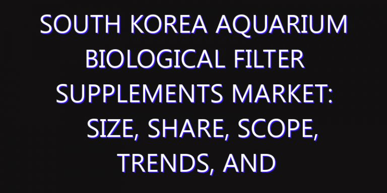 South Korea Aquarium Biological Filter Supplements Market: Size, Share, Scope, Trends, and Forecast-2026-2035