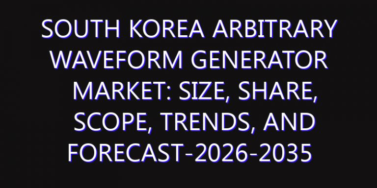 South Korea Arbitrary Waveform Generator Market: Size, Share, Scope, Trends, and Forecast-2026-2035