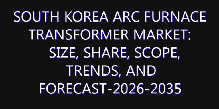 South Korea Arc Furnace Transformer Market: Size, Share, Scope, Trends, and Forecast-2026-2035