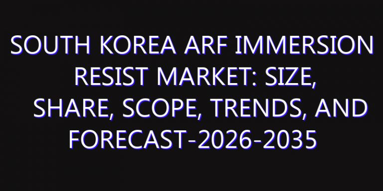 South Korea ArF Immersion Resist Market: Size, Share, Scope, Trends, and Forecast-2026-2035