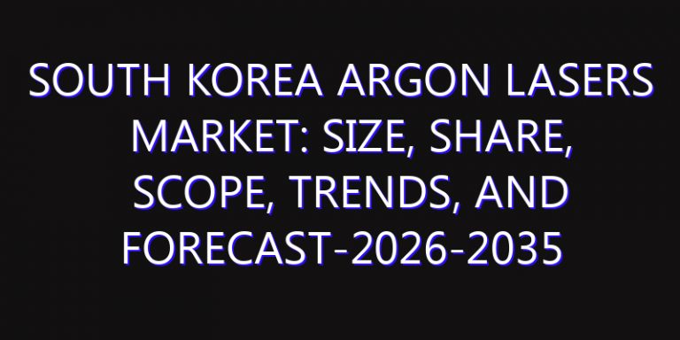 South Korea Argon Lasers Market: Size, Share, Scope, Trends, and Forecast-2026-2035