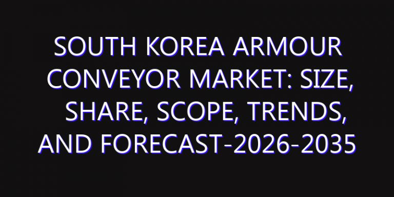 South Korea Armour Conveyor Market: Size, Share, Scope, Trends, and Forecast-2026-2035