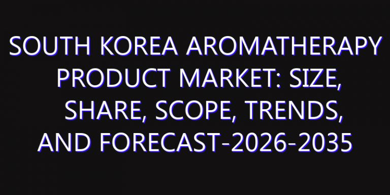 South Korea Aromatherapy Product Market: Size, Share, Scope, Trends, and Forecast-2026-2035