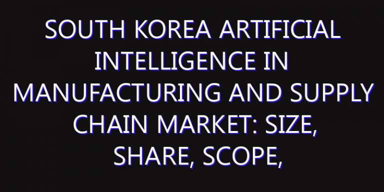 South Korea Artificial Intelligence in Manufacturing and Supply Chain Market: Size, Share, Scope, Trends, and Forecast-2026-2035