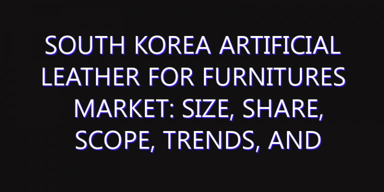 South Korea Artificial Leather for Furnitures Market: Size, Share, Scope, Trends, and Forecast-2026-2035