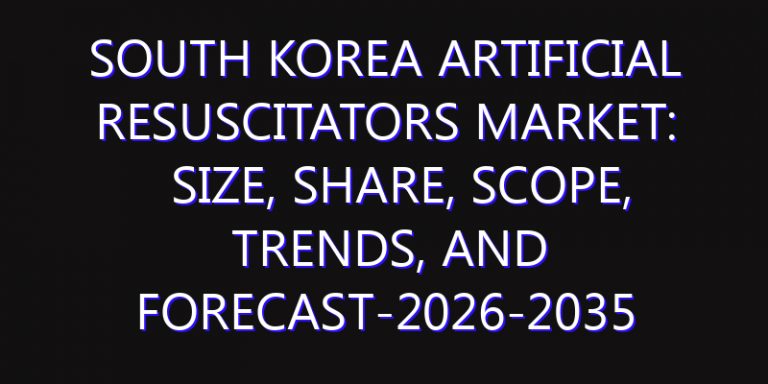 South Korea Artificial Resuscitators Market: Size, Share, Scope, Trends, and Forecast-2026-2035